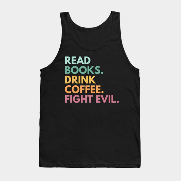 Read Books Drink Coffee Fight Evil Funny Book Reading Tank Top by Emily Ava 1